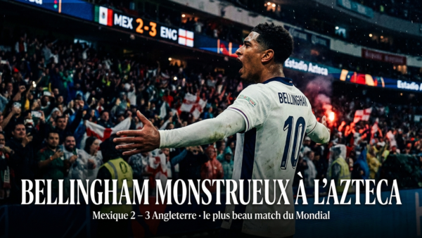 🇲🇽 Mexique – Angleterre (2-3) : le match de feu de l&rsquo;Azteca, Bellingham monstrueux