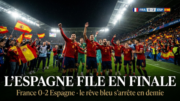 🇫🇷 France – Espagne (0-2) : le rêve bleu s&rsquo;arrête, la Roja file en finale